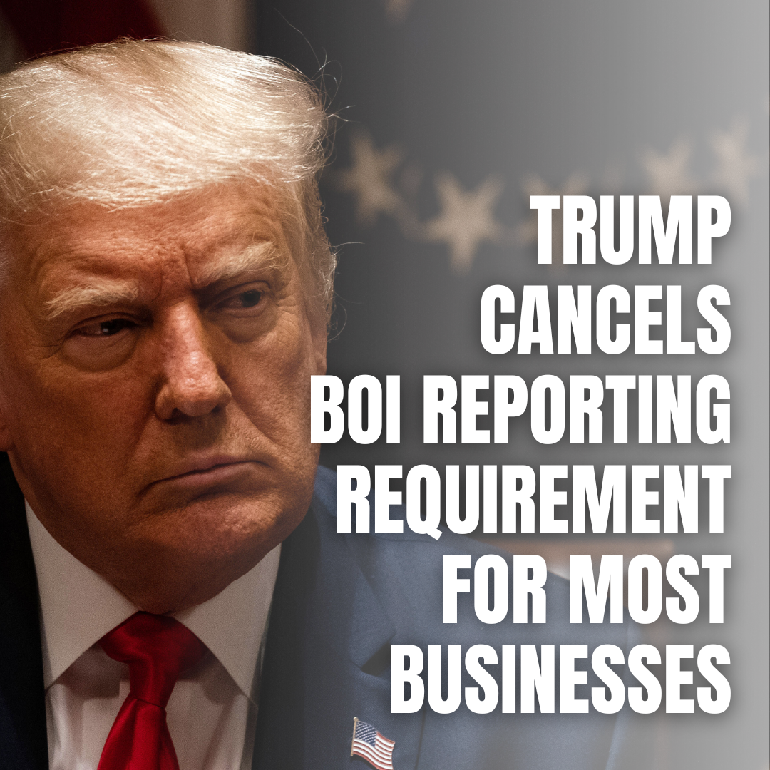 Trump Administration Cancels BOI Reporting Requirement for Most Businesses