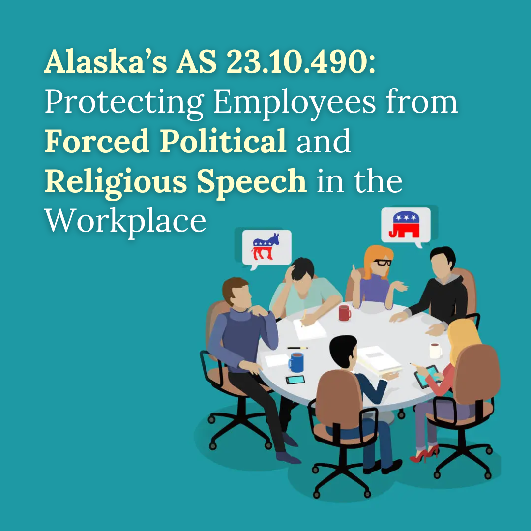 Alaska’s AS 23.10.490: Protecting Employees from Forced Political and Religious Speech in the Workplace