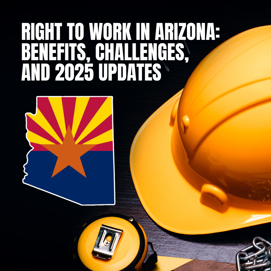 Right to Work in Arizona: Benefits, Challenges, and 2025 Updates