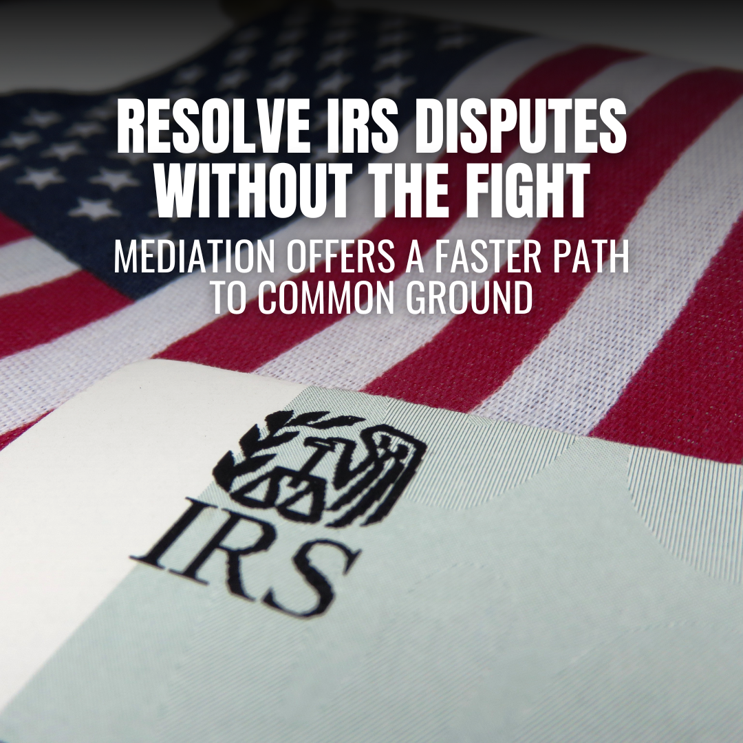 Mediation with the IRS: A Faster Path to Resolving Tax Disputes