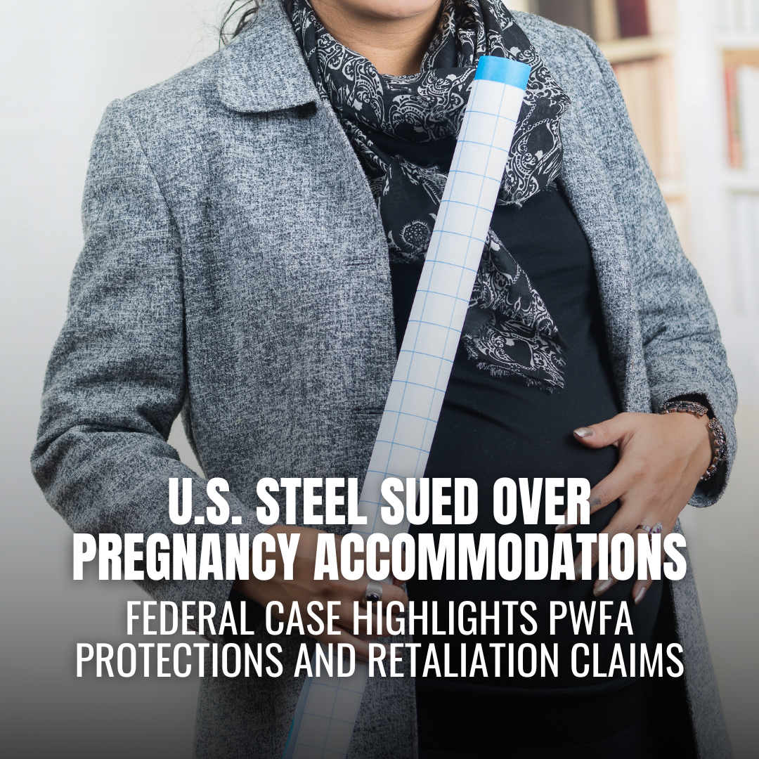U.S. Steel Faces Federal Lawsuit Over Pregnancy Accommodation and Retaliation Claims
